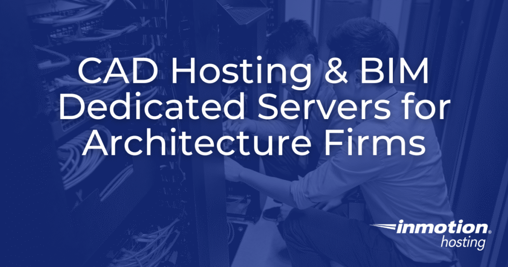 CAD Hosting & BIM Dedicated Servers for Architecture Firms
