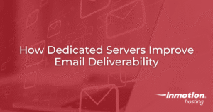 How Dedicated Servers Improve Email Deliverability - Hero Image