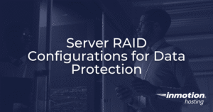 Server RAID Configurations for Data Protection with InMotion Hosting