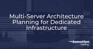 Multi-server architecture planning guide for dedicated infrastructure